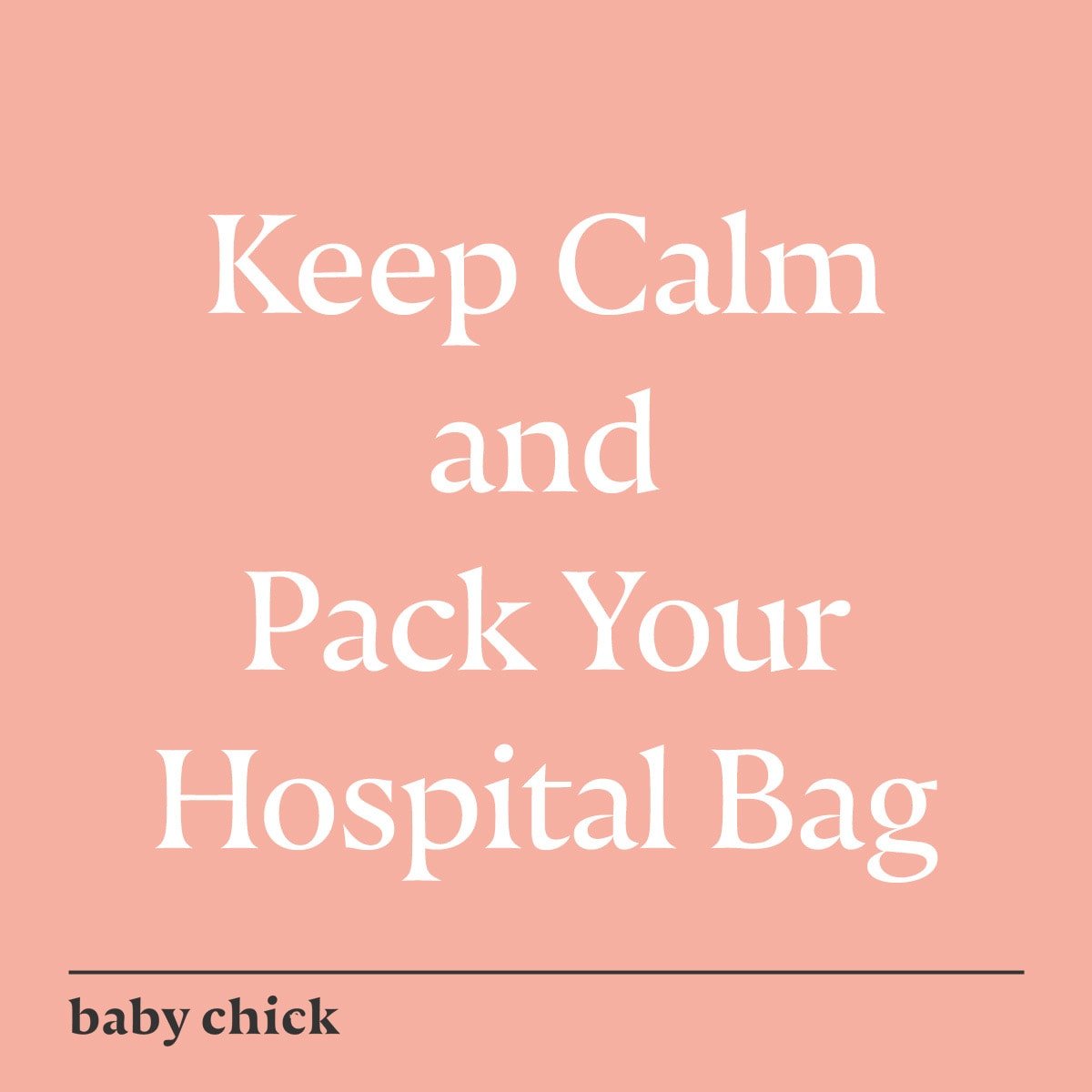 The words "Keep Calm and Pack Your Hospital Bag" in white against a light pink backdrop, with "baby chick" in the bottom lefthand corner