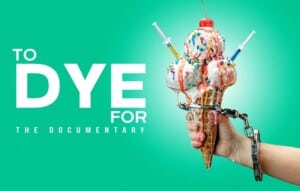 A handcuffed hand grips an ice cream cone with three scoops, topped with sprinkles and syringes. The vibrant green background sets the stage for a daring dive into Synthetic Dyes. Text on the side reads TO DYE FOR: THE DOCUMENTARY.