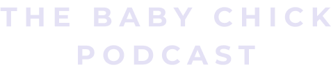 The Baby Chick Podcast